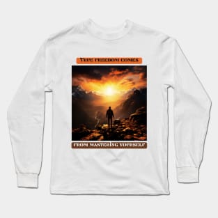 True freedom comes from mastering yourself Long Sleeve T-Shirt